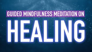 Guided Mindfulness Meditation on Healing  Mind Body and Soul [upl. by Alegna]