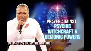 PRAYER AGAINST PSYCHIC WITCHCRAFT amp DEMONIC POWERS  PROPHETESS MATTIE NOTTAGE [upl. by Cathyleen849]