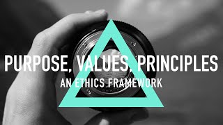 Purpose Values Principles  An Ethics Framework [upl. by Pitts]