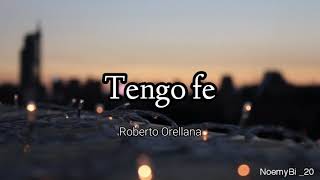 tengo fe  Roberto Orellana letra [upl. by Yreme]