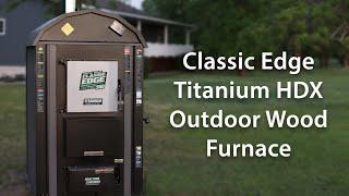 Classic Edge Titanium HDX Series  Central Boiler Outdoor Furnaces [upl. by Blondy]