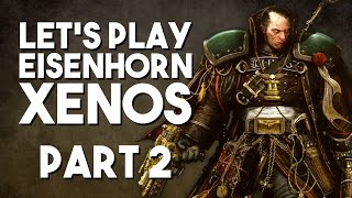 Lets Play Eisenhorn Xenos Part 2  High Collars [upl. by Clarissa]