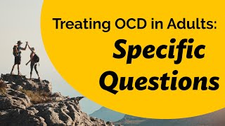 Treating OCD in Adults Specific questions [upl. by Pasol]