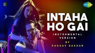 Inteha Ho Gayi Intezar Ki  Raghav Sachar  Instrumental Version [upl. by Otsirave]