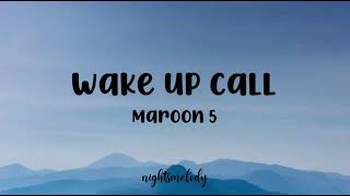 Maroon 5  Wake Up Call Lyrics [upl. by Zetram605]