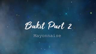 Bakit Part 2  Mayonnaise Lyric Video [upl. by Tdnerb]