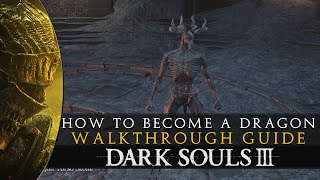 Dark Souls 3  How to Become a Dragon Guide [upl. by Esened]