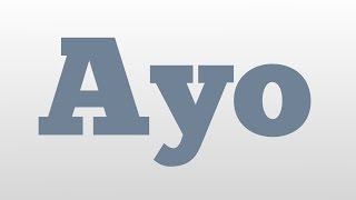 Ayo meaning and pronunciation [upl. by Boffa354]