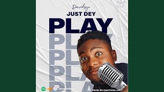 Just Dey Play [upl. by Neerihs]