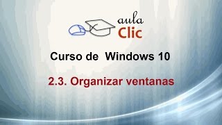 Curso de Windows 10 23 Organizar ventanas [upl. by Ahtnams]