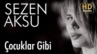 Sezen Aksu  Çocuklar Gibi Official Audio [upl. by Jelene]