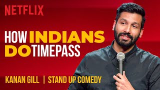 How Indians Do Timepass  Kanan Gill StandUp Comedy  Netflix India [upl. by Paule604]