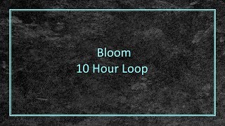 Bloom  10 Hour Loop [upl. by Woodson617]