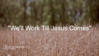 Well Work Till Jesus Comes wlyrics [upl. by Nesnej]