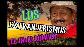 EL INDIO RÓMULO  LOS EXTRANJERISMOS Poema declamado por el Indio Rómulo [upl. by Scheers972]