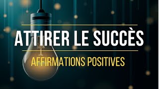 Affirmations positives pour Attirer le Succès dans sa Vie  Loi de lattraction [upl. by Airrehs437]