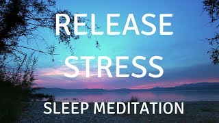 SLEEP GUIDED MEDITATION RELEASE STRESS A guided sleep meditation help you sleep and relax [upl. by Ilojne]