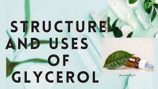 STRUCTURE AND USES OF GLYCEROL GLYCERINE [upl. by Otrebtuc]