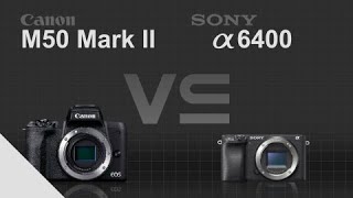 Canon EOS M50 Mark II vs Sony alpha a6400 [upl. by Zetram]