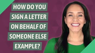 How do you sign a letter on behalf of someone else example [upl. by Navets]