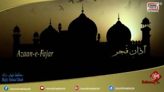 Azaan e Fajar  Beautiful Azaan In Heart Touching Voice  Hafiz Fahad Shah [upl. by Conant]