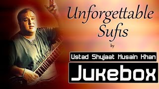 Sufi Songs  Unforgettable Sufis by Ustad Shujaat Husain Khan  Full Album Jukebox [upl. by Yenaffit126]