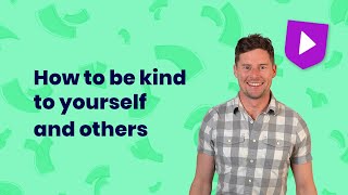 How to be kind to yourself and others [upl. by Eisak245]