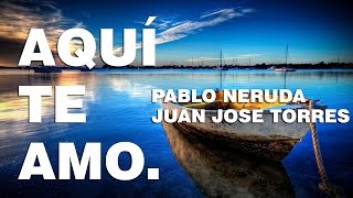 Aqui Te Amo  Pablo Neruda Poema 18 [upl. by Donnamarie]