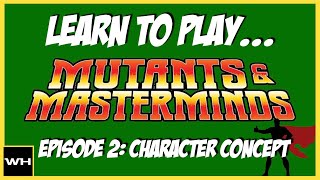 Learn to Play Mutants amp Masterminds Episode 02 Character Concept [upl. by Divd725]