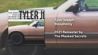 Tyler Joseph  Blasphemy REMASTERED 2021 [upl. by Notyap594]