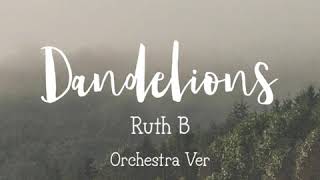 Dandelions  Ruth B Orchestra Ver [upl. by Carolina329]