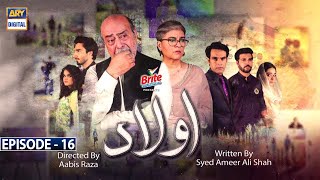 Aulaad Episode 16  Presented By Brite  30th Mar 2021  ARY Digital Drama [upl. by Hagar]