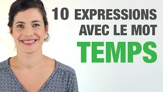 10 Expressions avec le mot TEMPS  10 French expressions with the word quotTempsquot [upl. by Barton355]