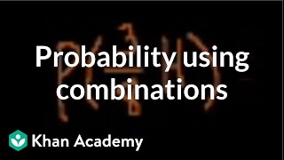 Probability using combinations  Probability and Statistics  Khan Academy [upl. by Attekahs901]