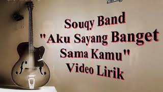 SouQy Band Aku Sayang Banget Sama Kamu ASBSK Video Lirik Lagu [upl. by Aymer]