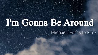 Im Gonna Be Around  Michael Learns to Rock Lyrics  Vietsub [upl. by Nahtanaoj]