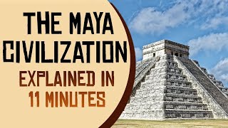 The Maya Civilization Explained in 11 Minutes [upl. by Phelia609]