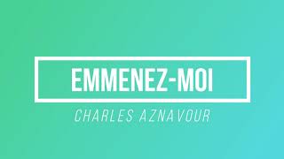 Emmenezmoi  Charles Aznavour  Paroles  Lyrics [upl. by Ahser]