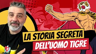 La storia quotsegretaquot dell Uomo Tigre [upl. by Eniaj]