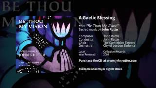 A Gaelic Blessing  John Rutter The Cambridge Singers City of London Sinfonia [upl. by Solrak]