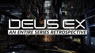 Deus Ex  An Entire Series Retrospective and Analysis [upl. by Feigin]