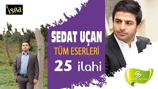 Sedat Uçan  Muhteşem Bütün Eserleri  25 İlahi [upl. by Farleigh]