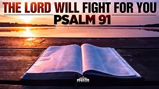 A Psalm 91 Prayer  The Lord Will Fight For You  Bible Verses For Protection [upl. by Goodrich]