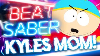 Kyles Moms a Btch  South Park  Beat Saber [upl. by Hausner]