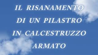 Risanamento di un pilastro in Cemento Armato [upl. by Eimareg]