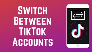 How to Log Into Multiple TikTok Accounts amp Switch Between Them [upl. by Taro]