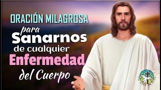 ORACIÓN MILAGROSA PARA SANARNOS DE CUALQUIER ENFERMEDAD O DOLENCIA DEL CUERPO [upl. by Deedee]