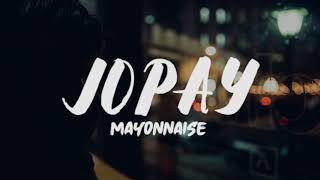 Mayonnaise  Jopay Lyrics [upl. by Koo]