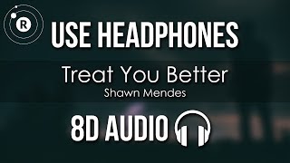 Shawn Mendes  Treat You Better 8D AUDIO [upl. by Elreath]