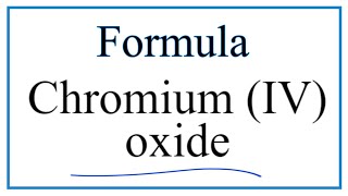 How to Write the Formula for Chromium IV oxide [upl. by Nickie258]